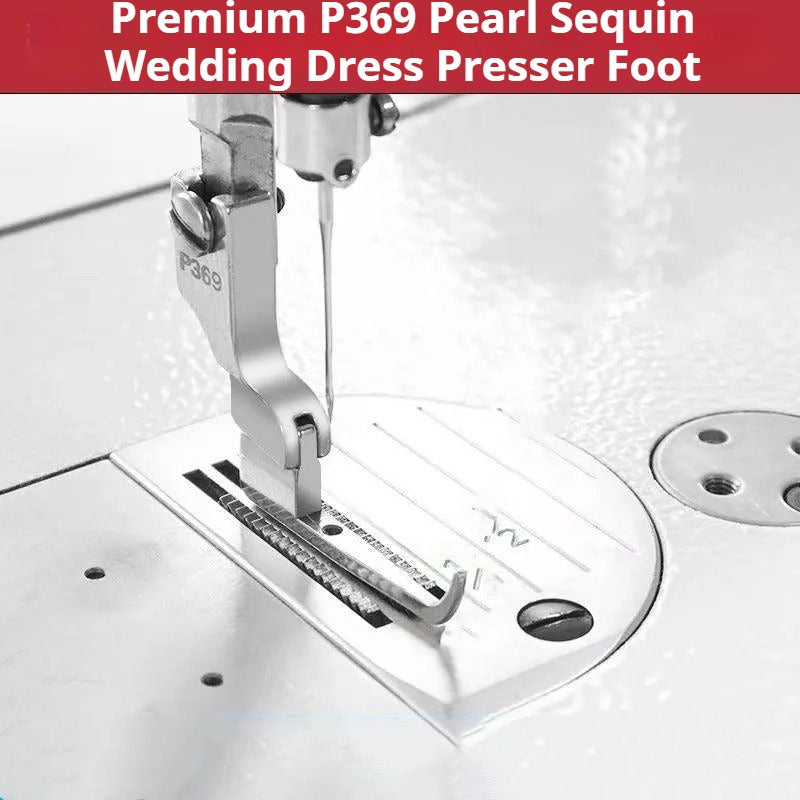 1605★  New P369 bead sequined presser foot wedding dress fashion fabric bead-free fixed presser foot, newly upgraded★