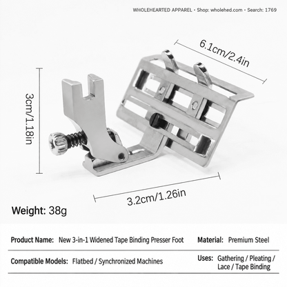 1769★ 3-in-1 Adjustable Wide Tape Binding Presser Foot for Pleating, Gathering, Lace, Webbing and Neckline Binding.