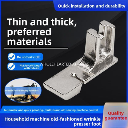1649★  New old-fashioned sewing machine universal wrinkle presser foot household foot pedal wear-resistant quick wrinkle presser foot sewing machine accessories