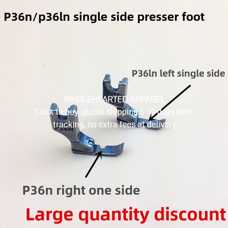 1527★  Flat car unilateral presser foot P36N right unilateral P36LN left unilateral, all-steel flat car, unilateral zipper presser foot