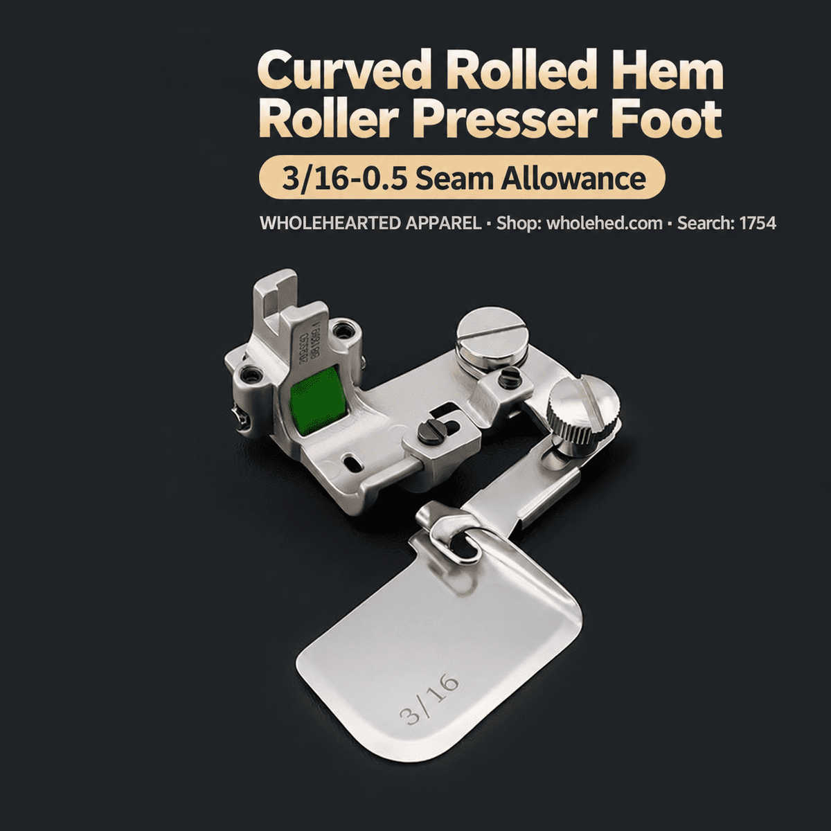 1754★ Adjustable Curved Hemmer with All-Steel Roller Presser Foot for Silk, Chiffon and Lightweight Fabrics.